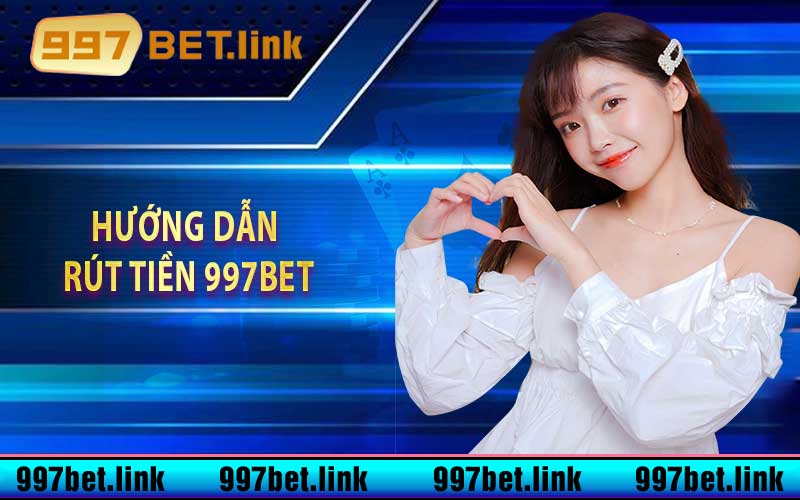 Hướng dẫn rút tiền 997bet