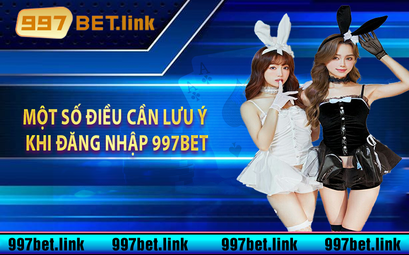 Một số điều cần lưu ý khi đăng nhập 997bet