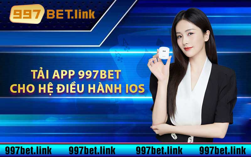 Tải App 997bet về dành riêng cho hệ điều hành IOS