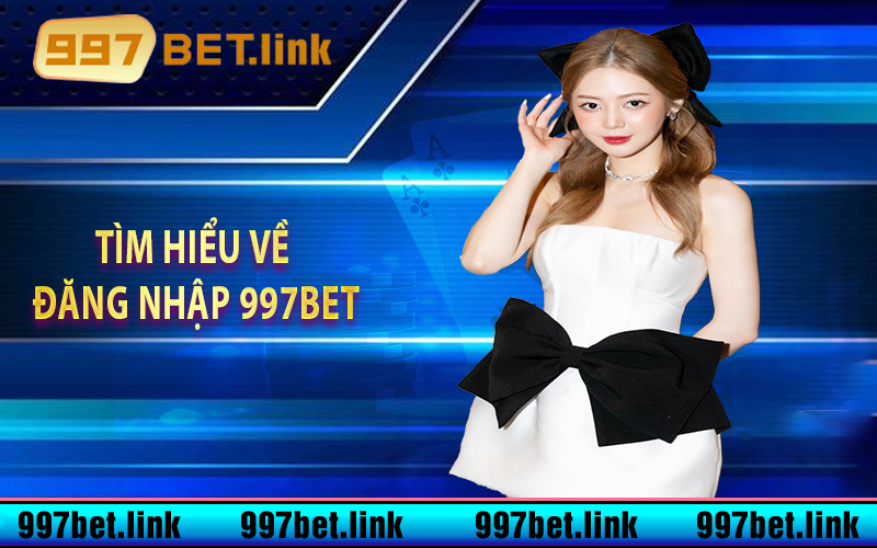 Tìm hiểu về đăng nhập 997bet